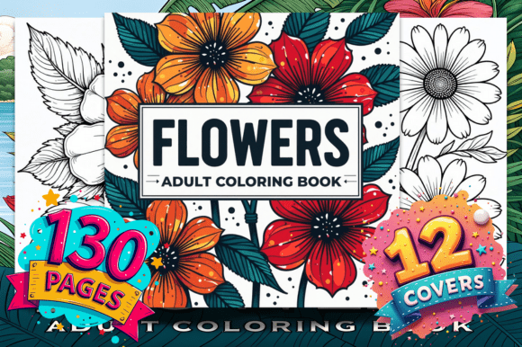 Flowers Adult Coloring Book: Your 130-Page Floral Interior Solution